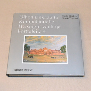 Kaija Hackzell - Kirsti Toppari Oihonnankadulta Kumpulantielle - Helsingin vanhoja kortteleita 4